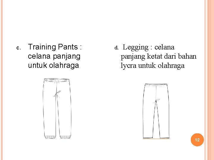 c. Training Pants : celana panjang untuk olahraga d. Legging : celana panjang ketat