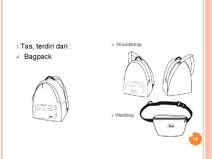 1. Tas, terdiri dari : ü Shoulderbag ü Bagpack ü Waistbag 14 1. Tas, terdiri dari : ü Shoulderbag ü Bagpack ü Waistbag 14