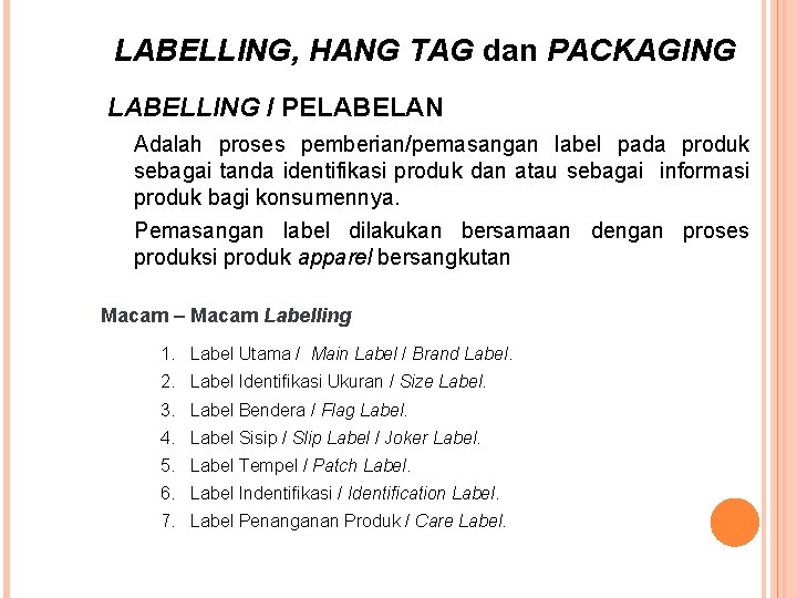 LABELLING, HANG TAG dan PACKAGING LABELLING / PELABELAN Adalah proses pemberian/pemasangan label pada produk