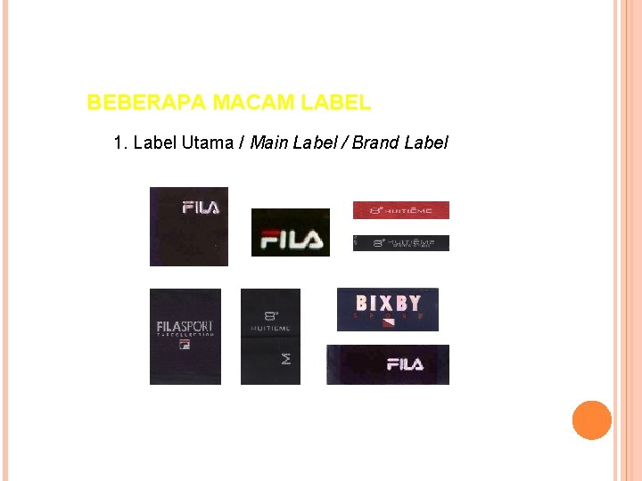 BEBERAPA MACAM LABEL 1. Label Utama / Main Label / Brand Label BEBERAPA MACAM LABEL 1. Label Utama / Main Label / Brand Label