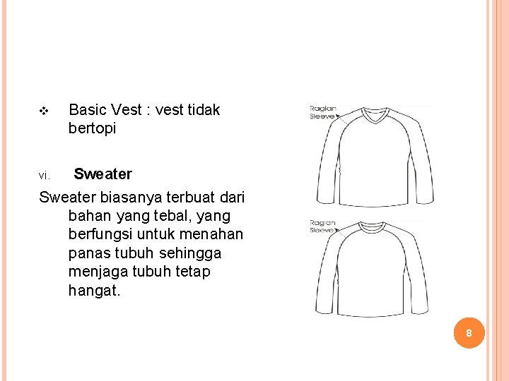 v Basic Vest : vest tidak bertopi Sweater biasanya terbuat dari bahan yang tebal,