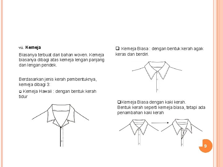 vii. Kemeja q Kemeja Biasa : dengan bentuk kerah agak Biasanya terbuat dari bahan vii. Kemeja q Kemeja Biasa : dengan bentuk kerah agak Biasanya terbuat dari bahan