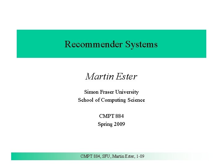 Recommender Systems Martin Ester Simon Fraser University School of Computing Science CMPT 884 Spring