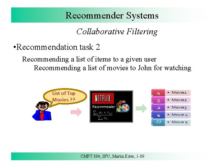 Recommender Systems Collaborative Filtering • Recommendation task 2 Recommending a list of items to