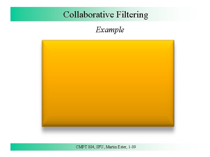 Collaborative Filtering Example CMPT 884, SFU, Martin Ester, 1 -09 118 