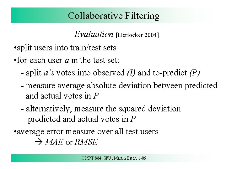 Collaborative Filtering Evaluation [Herlocker 2004] • split users into train/test sets • for each