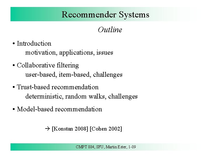 Recommender Systems Outline • Introduction motivation, applications, issues • Collaborative filtering user-based, item-based, challenges