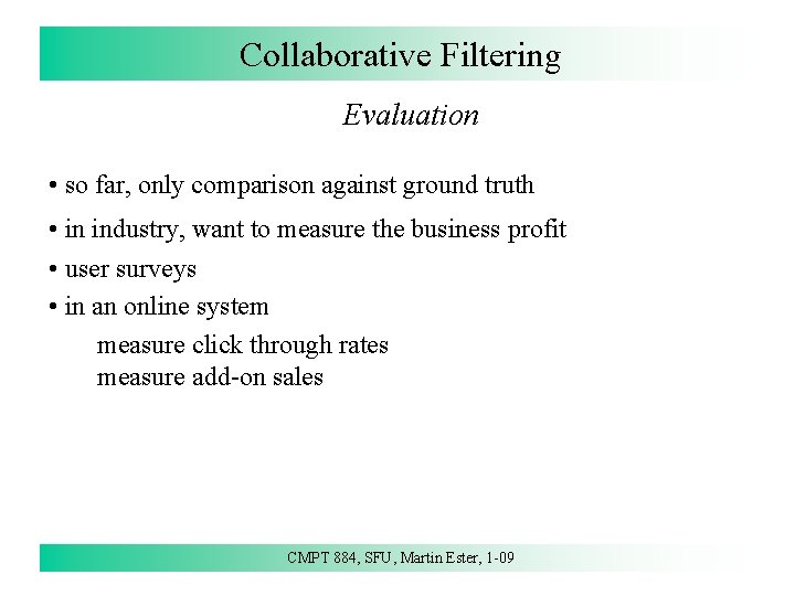Collaborative Filtering Evaluation • so far, only comparison against ground truth • in industry, Collaborative Filtering Evaluation • so far, only comparison against ground truth • in industry,