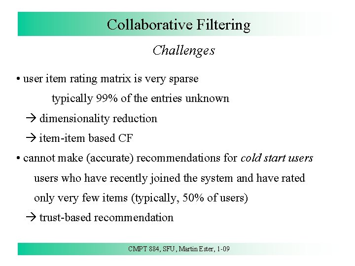 Collaborative Filtering Challenges • user item rating matrix is very sparse typically 99% of