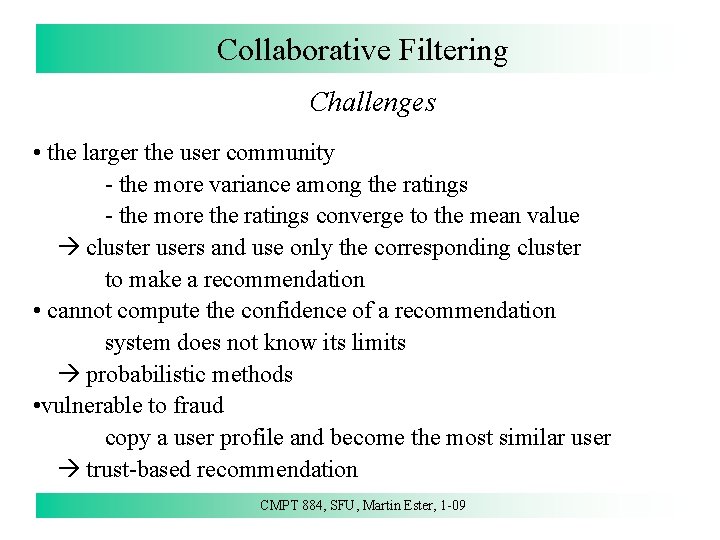 Collaborative Filtering Challenges • the larger the user community - the more variance among