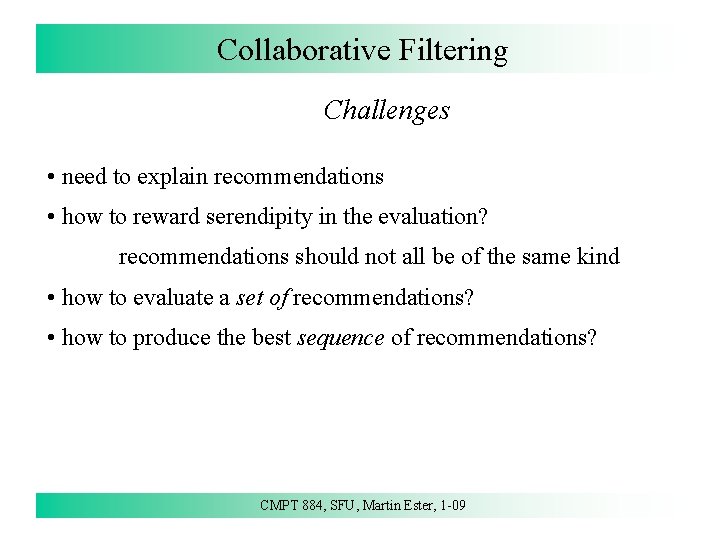 Collaborative Filtering Challenges • need to explain recommendations • how to reward serendipity in