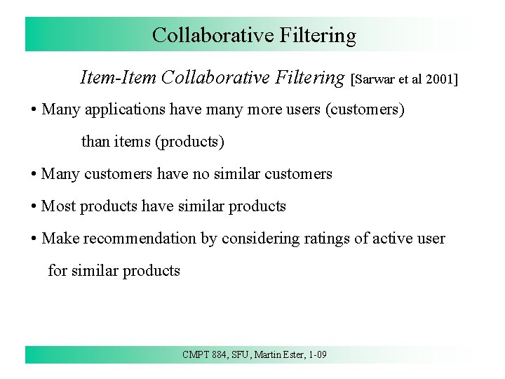 Collaborative Filtering Item-Item Collaborative Filtering [Sarwar et al 2001] • Many applications have many