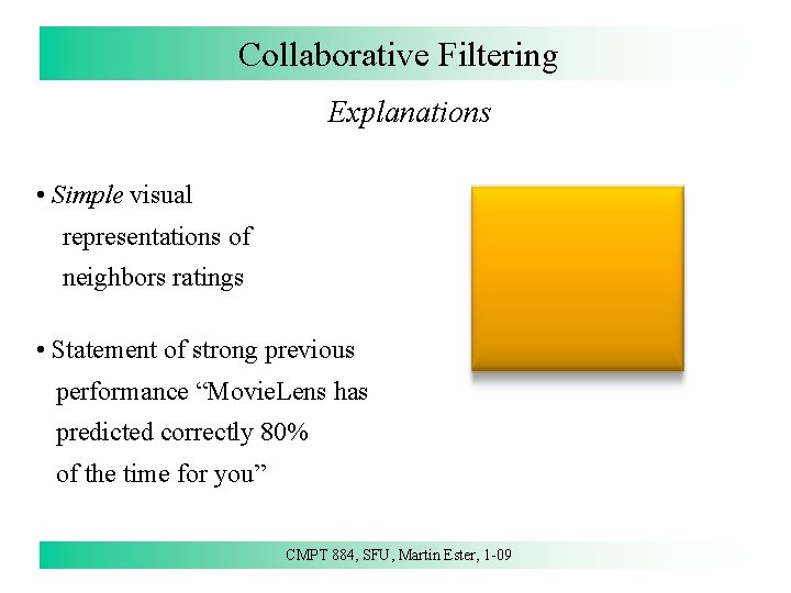 Collaborative Filtering Explanations • Simple visual representations of neighbors ratings • Statement of strong