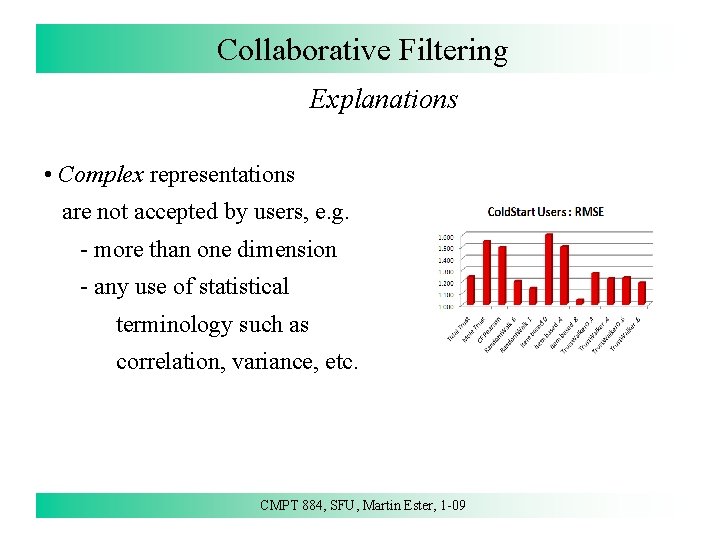 Collaborative Filtering Explanations • Complex representations are not accepted by users, e. g. -