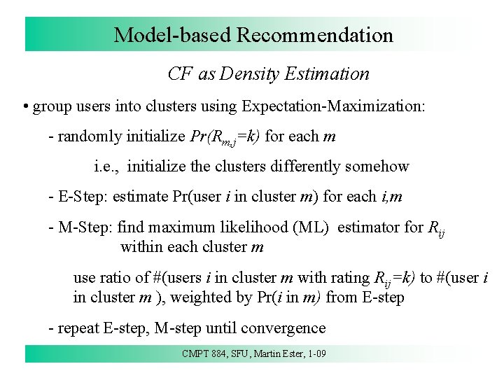 Model-based Recommendation CF as Density Estimation • group users into clusters using Expectation-Maximization: -