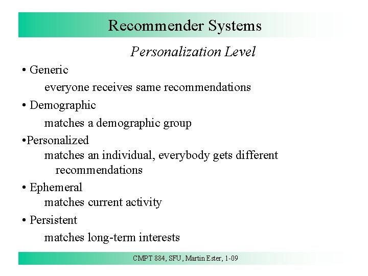 Recommender Systems Personalization Level • Generic everyone receives same recommendations • Demographic matches a
