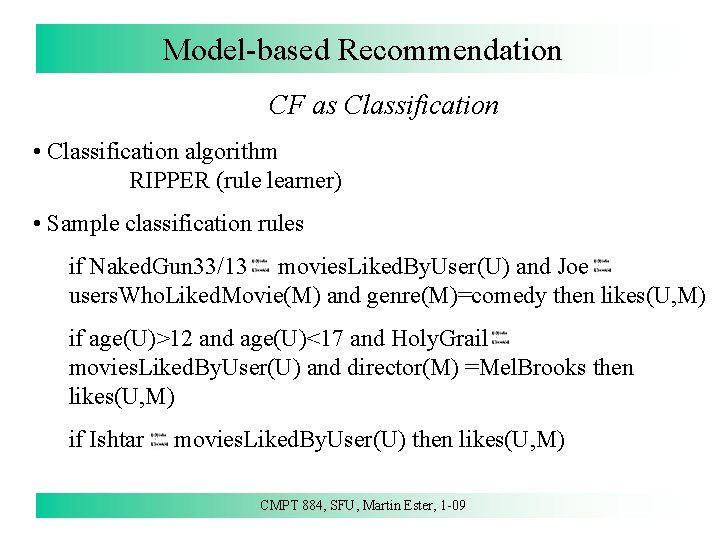 Model-based Recommendation CF as Classification • Classification algorithm RIPPER (rule learner) • Sample classification