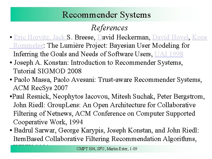 Recommender Systems References • Eric Horvitz, Jack S. Breese, David Heckerman, David Hovel, Koos