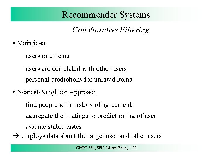 Recommender Systems Collaborative Filtering • Main idea users rate items users are correlated with