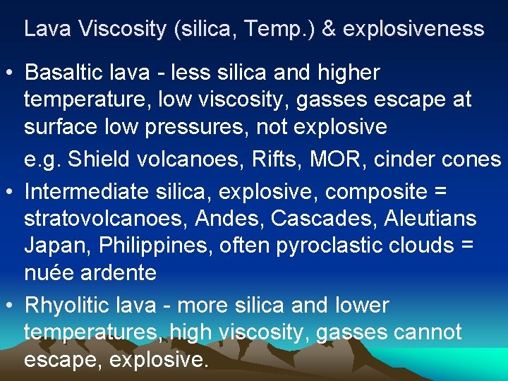 Lava Viscosity (silica, Temp. ) & explosiveness • Basaltic lava - less silica and