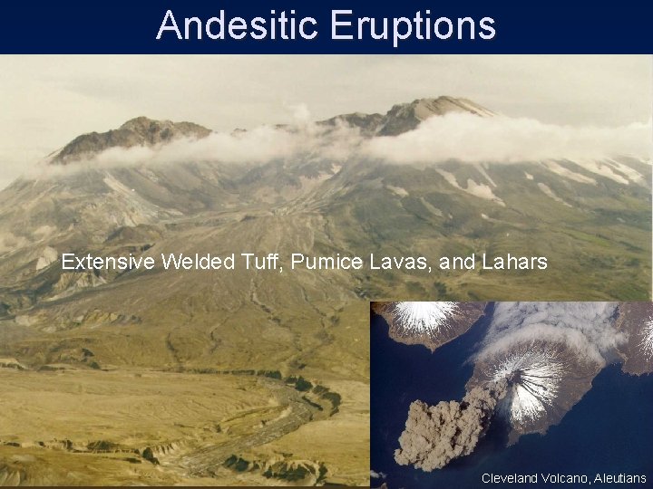 Andesitic Eruptions Extensive Welded Tuff, Pumice Lavas, and Lahars Cleveland Volcano, Aleutians 