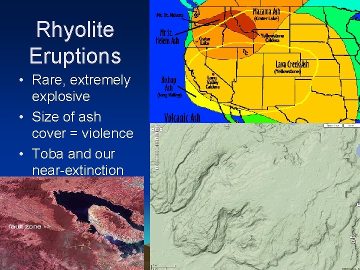 Rhyolite Eruptions • Rare, extremely explosive • Size of ash cover = violence •