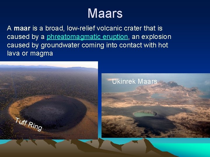 Maars A maar is a broad, low-relief volcanic crater that is caused by a