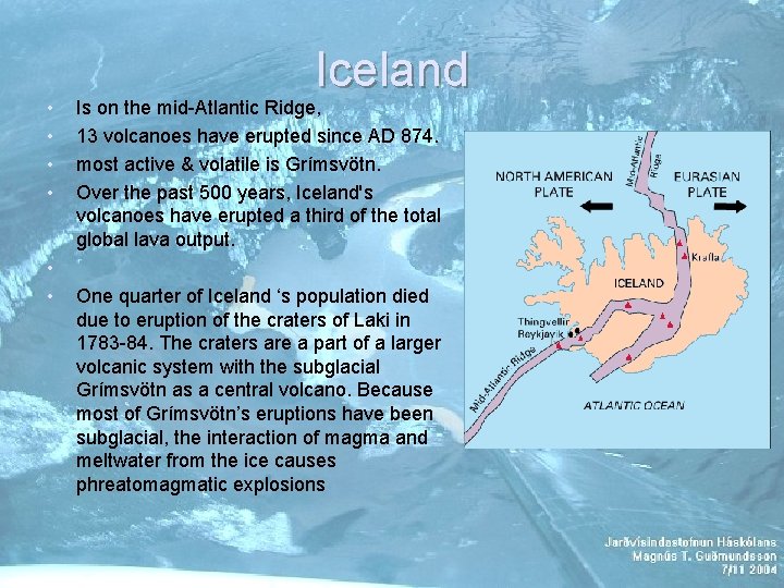  • • • Iceland Is on the mid-Atlantic Ridge, 13 volcanoes have erupted