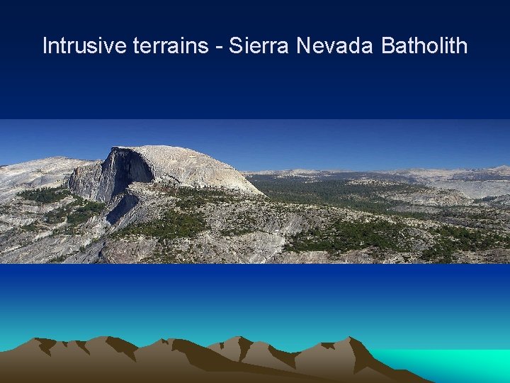 Intrusive terrains - Sierra Nevada Batholith 