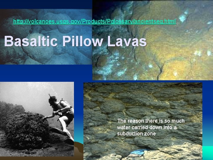 http: //volcanoes. usgs. gov/Products/Pglossary/ancientseq. html Basaltic Pillow Lavas The reason there is so much