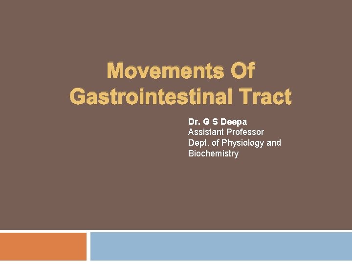 Movements Of Gastrointestinal Tract Dr. G S Deepa Assistant Professor Dept. of Physiology and