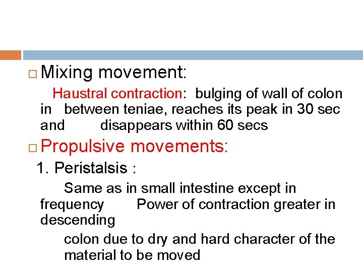  Mixing movement: Haustral contraction: bulging of wall of colon in between teniae, reaches