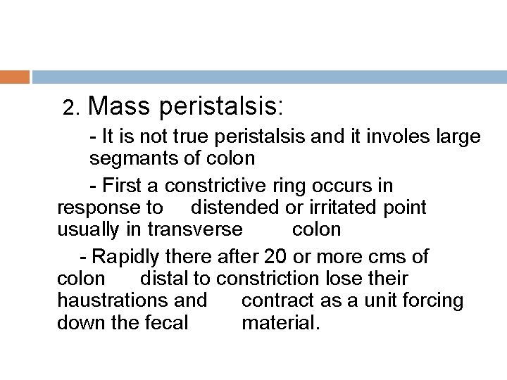  2. Mass peristalsis: - It is not true peristalsis and it involes large