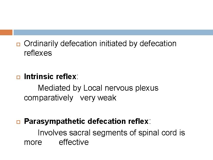  Ordinarily defecation initiated by defecation reflexes Intrinsic reflex: Mediated by Local nervous plexus