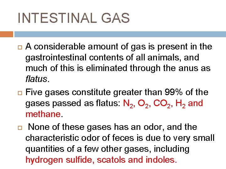 INTESTINAL GAS A considerable amount of gas is present in the gastrointestinal contents of