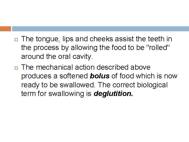  The tongue, lips and cheeks assist the teeth in the process by allowing