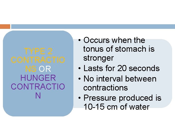 TYPE 2 CONTRACTIO NS OR HUNGER CONTRACTIO N • Occurs when the tonus of