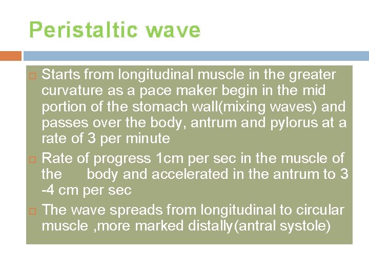 Peristaltic wave Starts from longitudinal muscle in the greater curvature as a pace maker