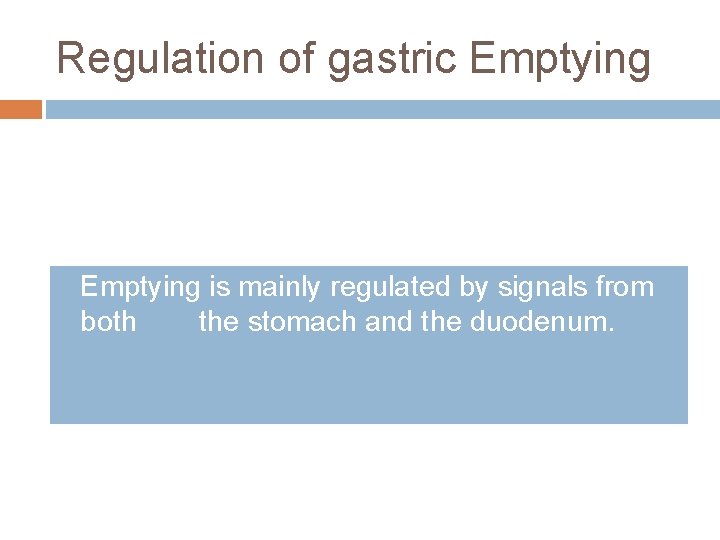 Regulation of gastric Emptying is mainly regulated by signals from both the stomach and