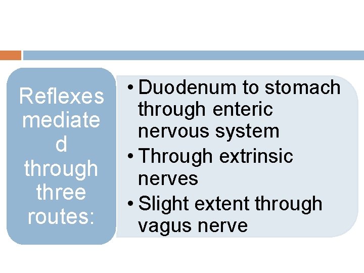  • Duodenum to stomach Reflexes through enteric mediate nervous system d • Through