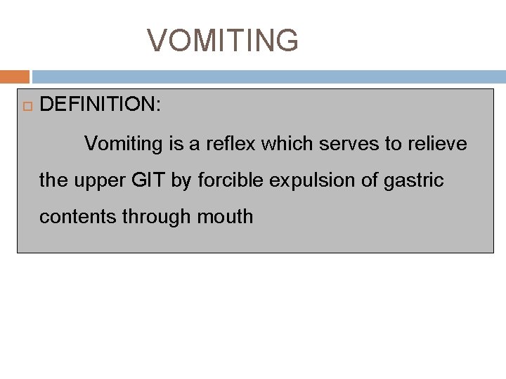 VOMITING DEFINITION: Vomiting is a reflex which serves to relieve the upper GIT by