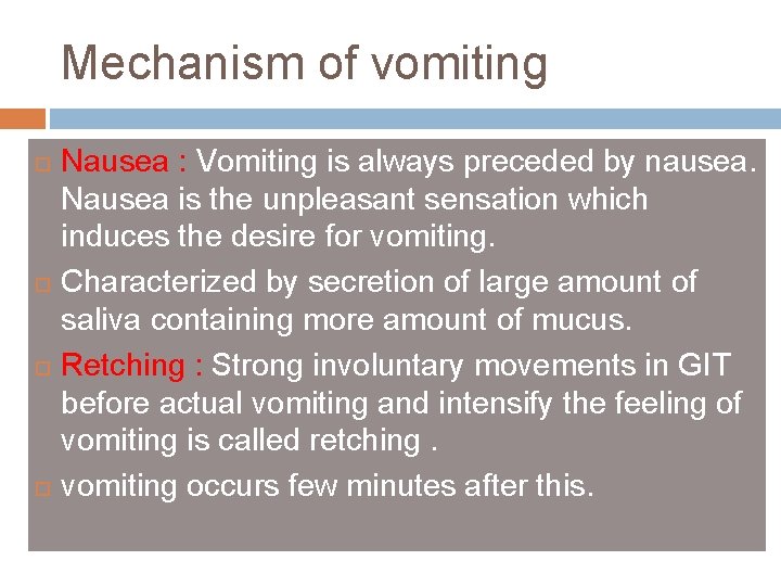 Mechanism of vomiting Nausea : Vomiting is always preceded by nausea. Nausea is the