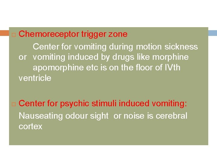  Chemoreceptor trigger zone Center for vomiting during motion sickness or vomiting induced by