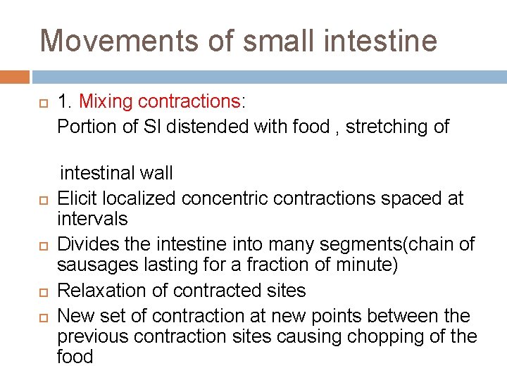 Movements of small intestine 1. Mixing contractions: Portion of SI distended with food ,