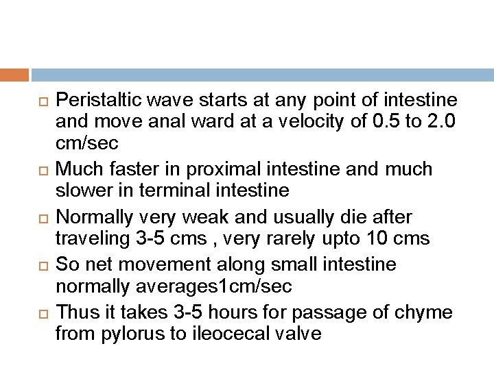  Peristaltic wave starts at any point of intestine and move anal ward at