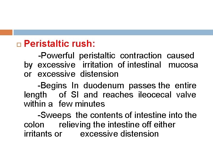  Peristaltic rush: -Powerful peristaltic contraction caused by excessive irritation of intestinal mucosa or