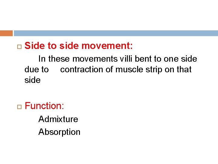  Side to side movement: In these movements villi bent to one side due