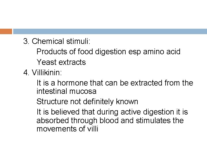 3. Chemical stimuli: Products of food digestion esp amino acid Yeast extracts 4. Villikinin: