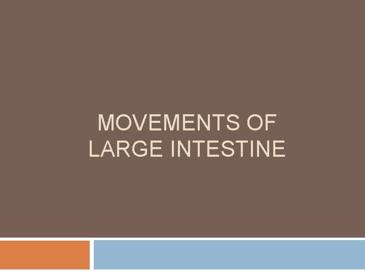 MOVEMENTS OF LARGE INTESTINE 