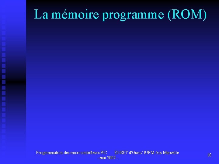 La mémoire programme (ROM) Programmation des microcontrôleurs PIC ENSET d'Oran / IUFM Aix Marseille